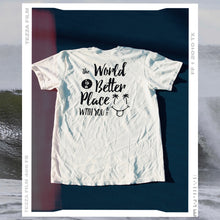 Load image into Gallery viewer, the world is better with YOU in it TEE
